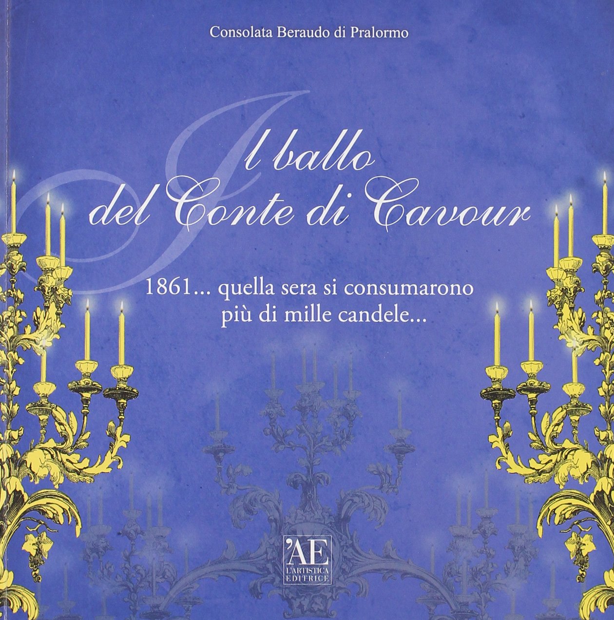 Il ballo del conte di Cavour 1861... quella sera si consumarono più di mille candele... book