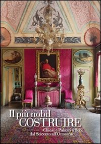 Il più nobil costruire. Chiese e palazzi a Bene dal Seicento all'Ottocento. Ediz. illustrata book