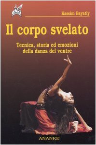 Il corpo svelato. Tecnica, storia ed emozioni della danza del ventre (Abadir) Film, Art & Culture