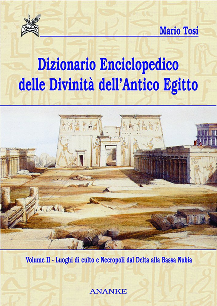 Dizionario enciclopedico delle divinità dell'antico Egitto. Luoghi di culto e necropoli dal Delta alla bassa Nubia (Vol. 2) book