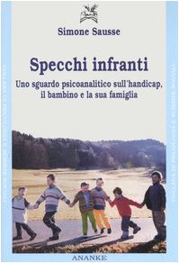 Specchi infranti. Uno sguardo psicoanalitico sull'handicap, il bambino e la sua famiglia book