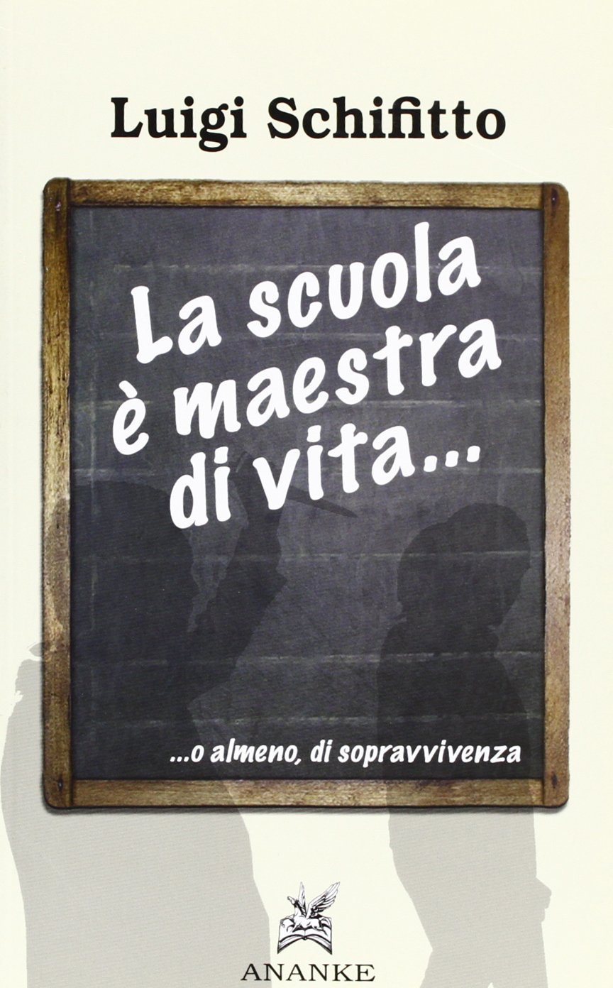 La scuola è maestra di vita. O almeno di sopravvivenza (Solago) Books