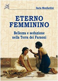 Eterno femminino. Bellezza e seduzione nella terra dei faraoni (Seshat) Politics & History