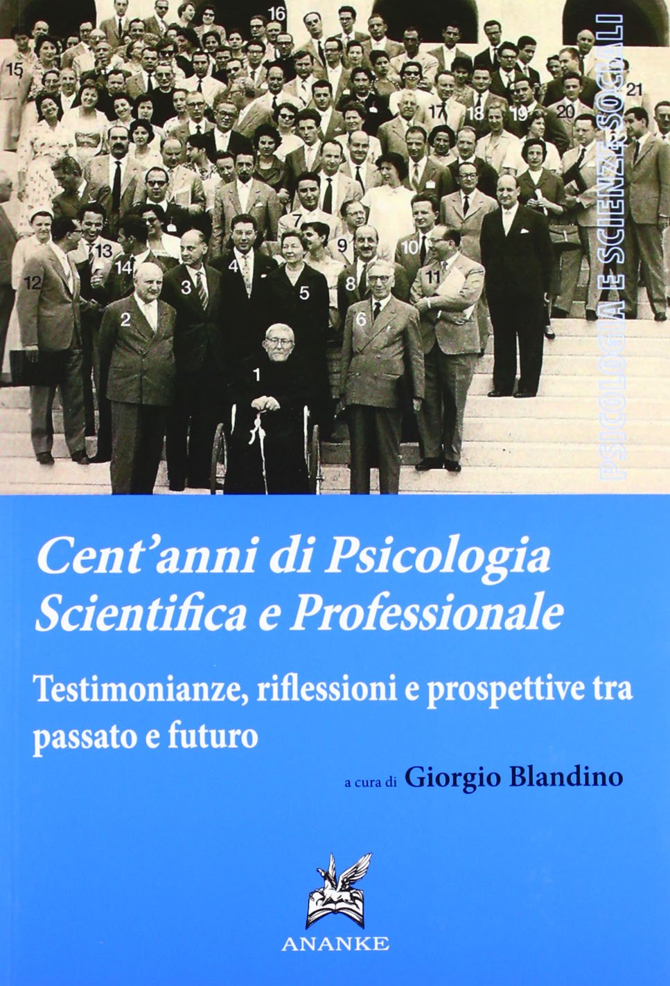 Cent'anni di psicologia scientifica e professionale. Testimonianze, riflessioni e prospettive tra passato e futuro Psychology