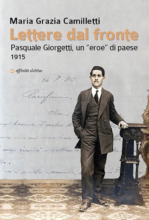 Lettere dal fronte. Pasquale Giorgetti, un «eroe» di paese 1915 book