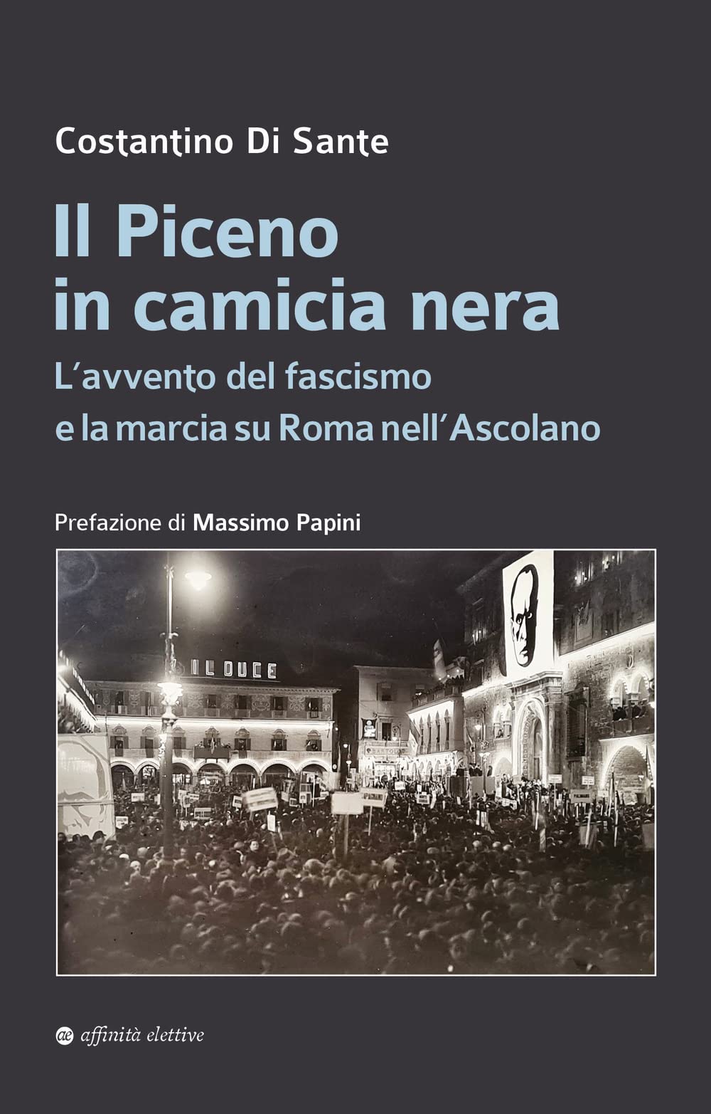 Il Piceno in camicia nera. L’avvento del fascismo e la marcia su Roma nell’Ascolano book