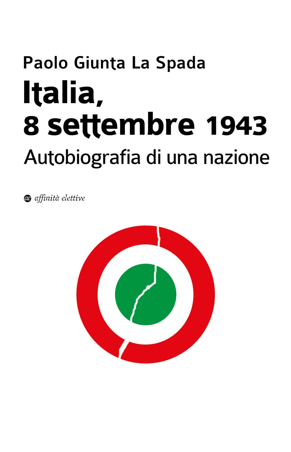 Italia, 8 settembre 1943. Autobiografia di una nazione (Storia, storie) Politics & History