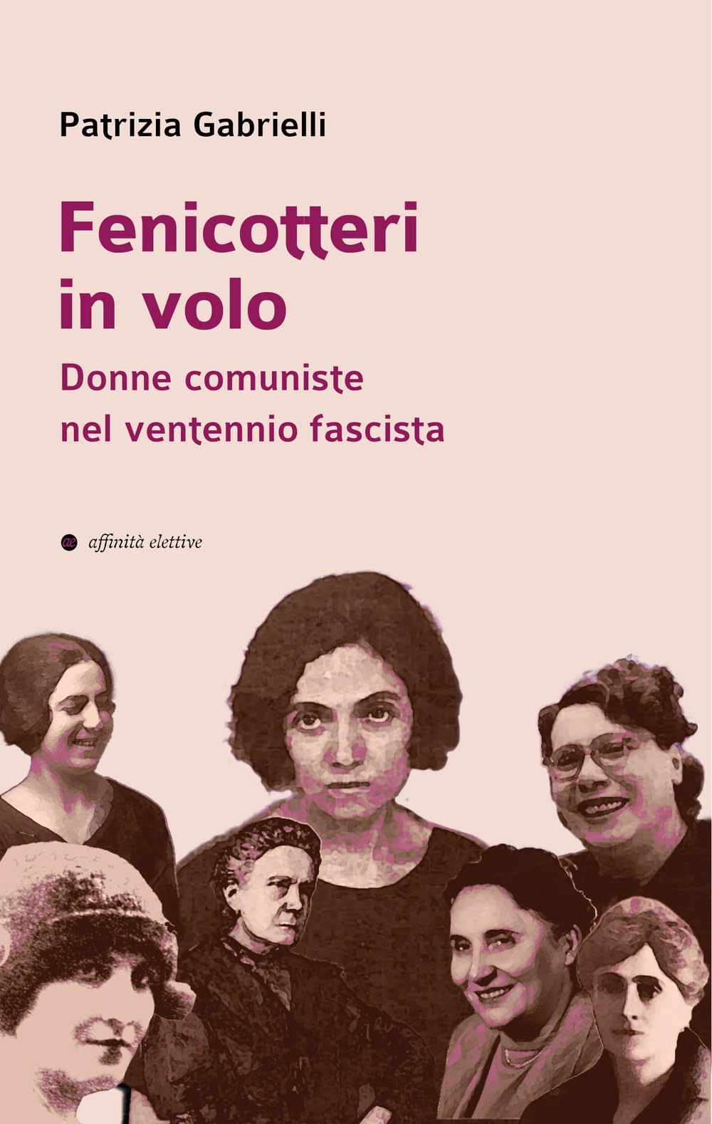 Fenicotteri in volo. Donne comuniste nel ventennio fascista (Storia, storie) Books