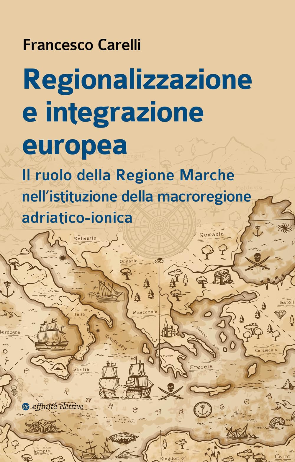 Regionalizzazione e integrazione europea. Il ruolo della Regione Marche nell’istituzione della macroregione adriatico-ionica book