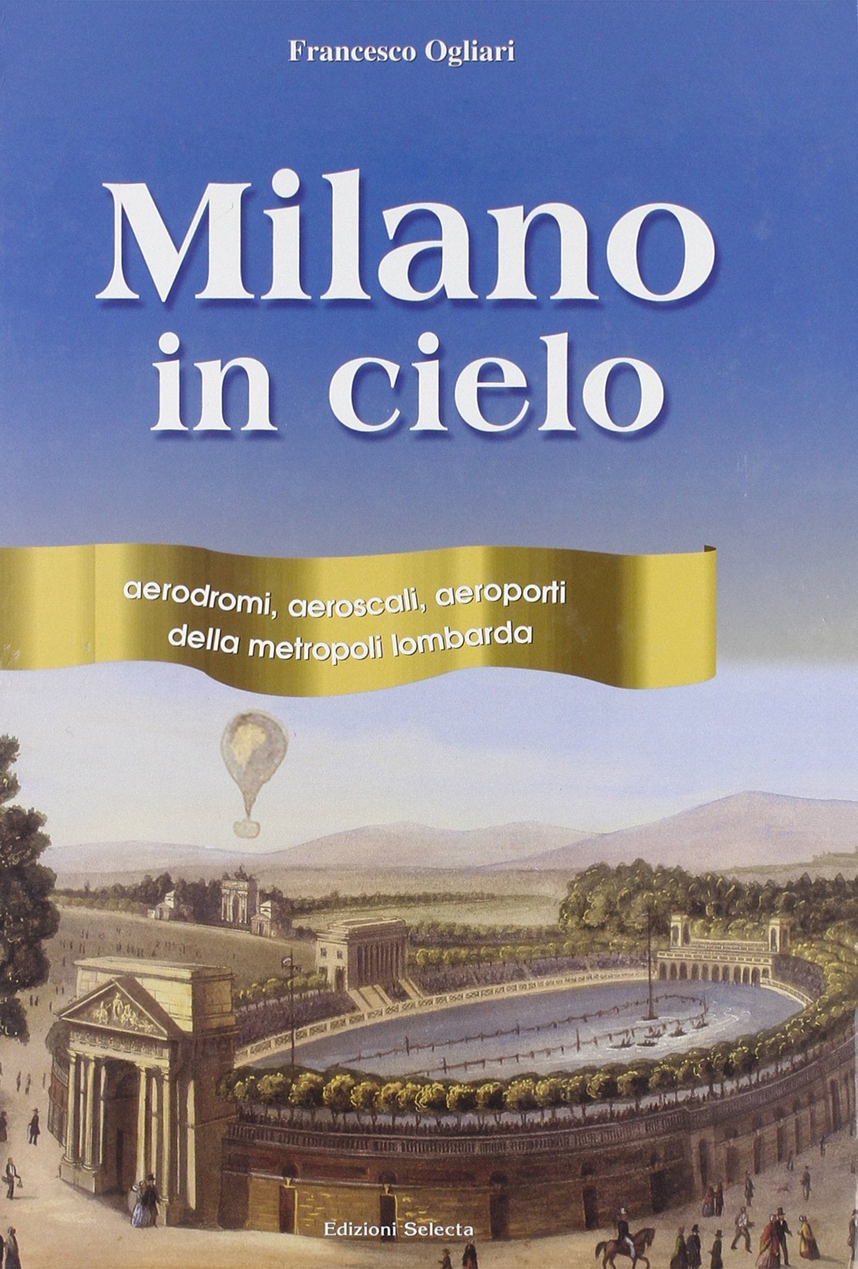 Milano in cielo. Aerodromi, aeroscali, aeroporti della metropoli lombarda book
