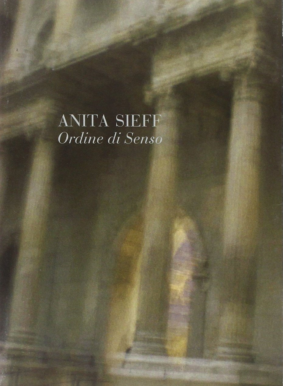Anita Sieff. Ordine di senso. Catalogo della mostra book