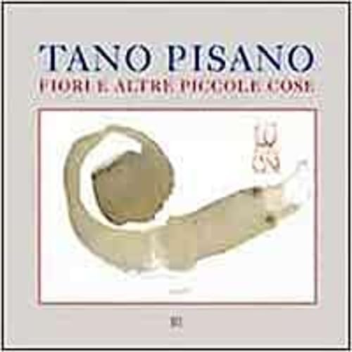 Tano Pisano. Fiori e altre piccole cose. Ediz. multilingue book