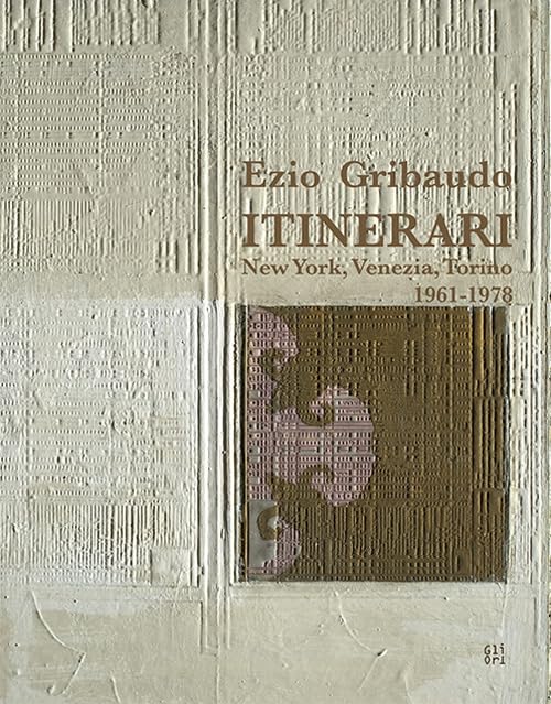 Ezio Gribaudo. Itinerari New York, Venezia, Torino 1961-1978. Ediz. italiana e inglese Film, Art & Culture