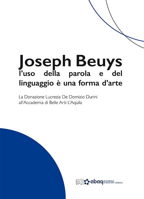 Joseph Beuys: l’uso della parola e del linguaggio è una forma d’arte. La Donazione Lucrezia De Domizio Durini all’Accademia di Belle Arti L’Aquila book