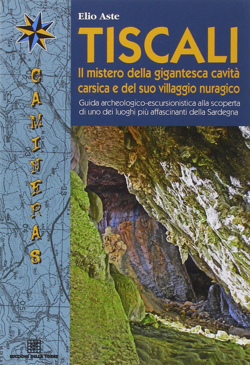 Tiscali. Il mistero della gigantesca cavità e del suo villaggio nuragico. Guida archeologico-escursionitica alla scoperta di uno dei luoghi più affascinante Natural Sciences