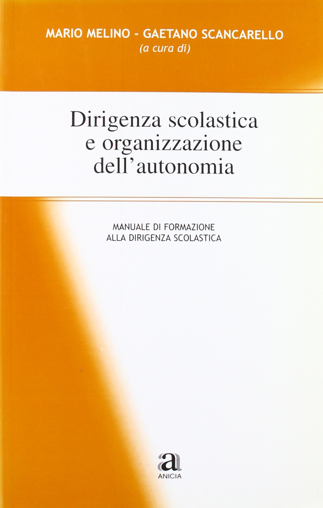 Dirigenza scolastica e organizzazione dell'autonomia. Manuale di formazione alla dirigenza scolastica. Con CD-ROM (Metodologia e organizzazione) Education & Training
