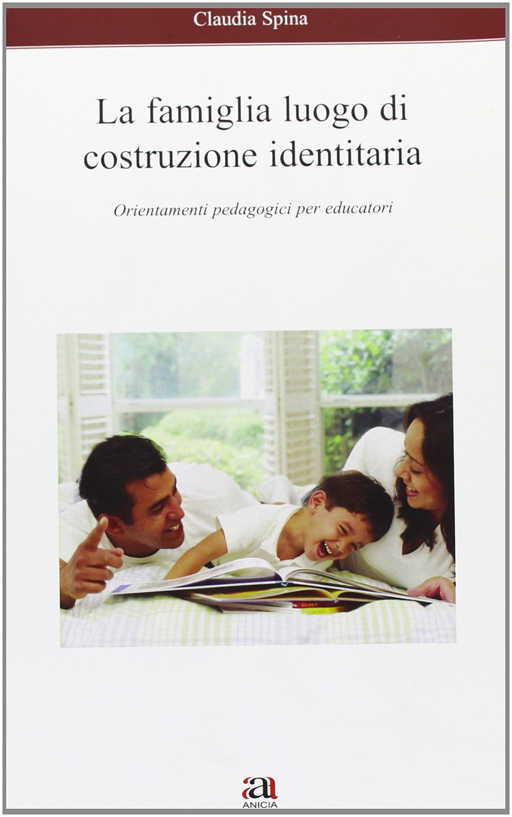 La famiglia luogo di costruzione identitaria. Orientamenti pedagogici per educatori book