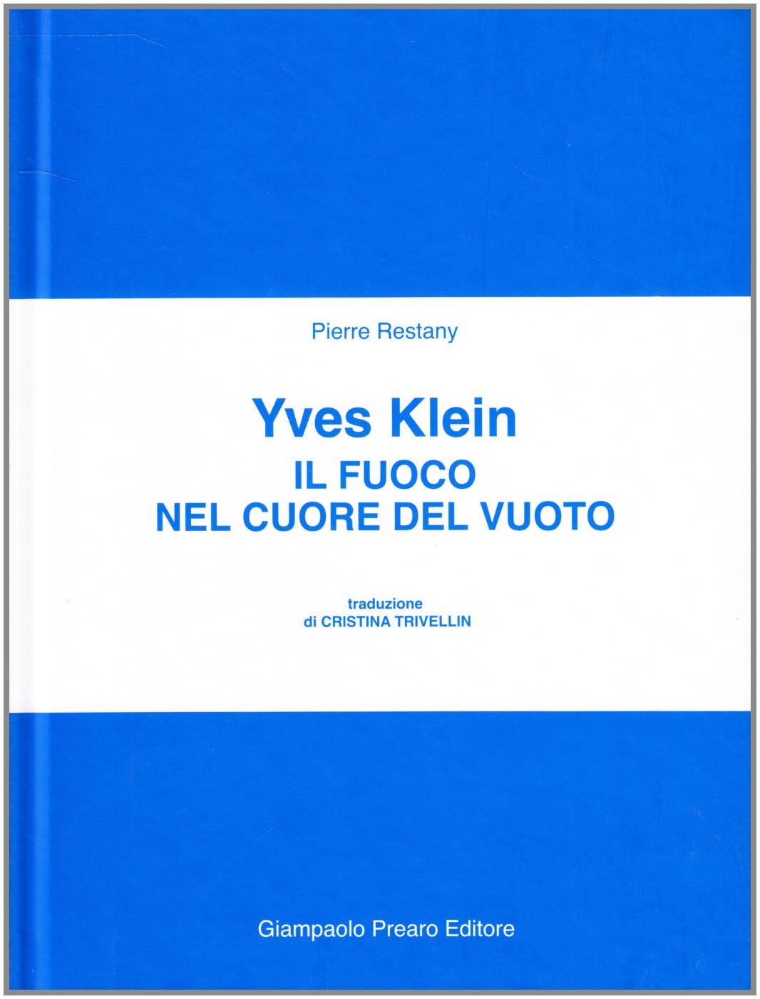 Il fuoco nel cuore del vuoto. Yves Klein. Ediz. illustrata (Preariana) Film, Art & Culture