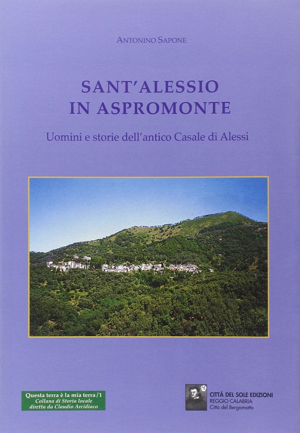 S. Alessio in Aspromonte. Uomini e storie dell'antico casale di Alessi (Questa terra è la mia terra) Books