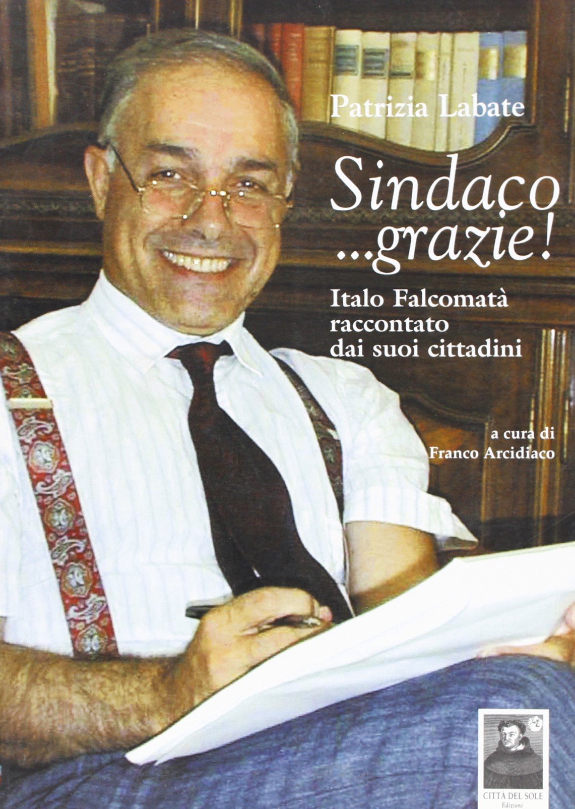 Sindaco... grazie! Italo Falcomatà raccontato dai suoi cittadini (I quaderni della Fondazione Falcomatà) Books