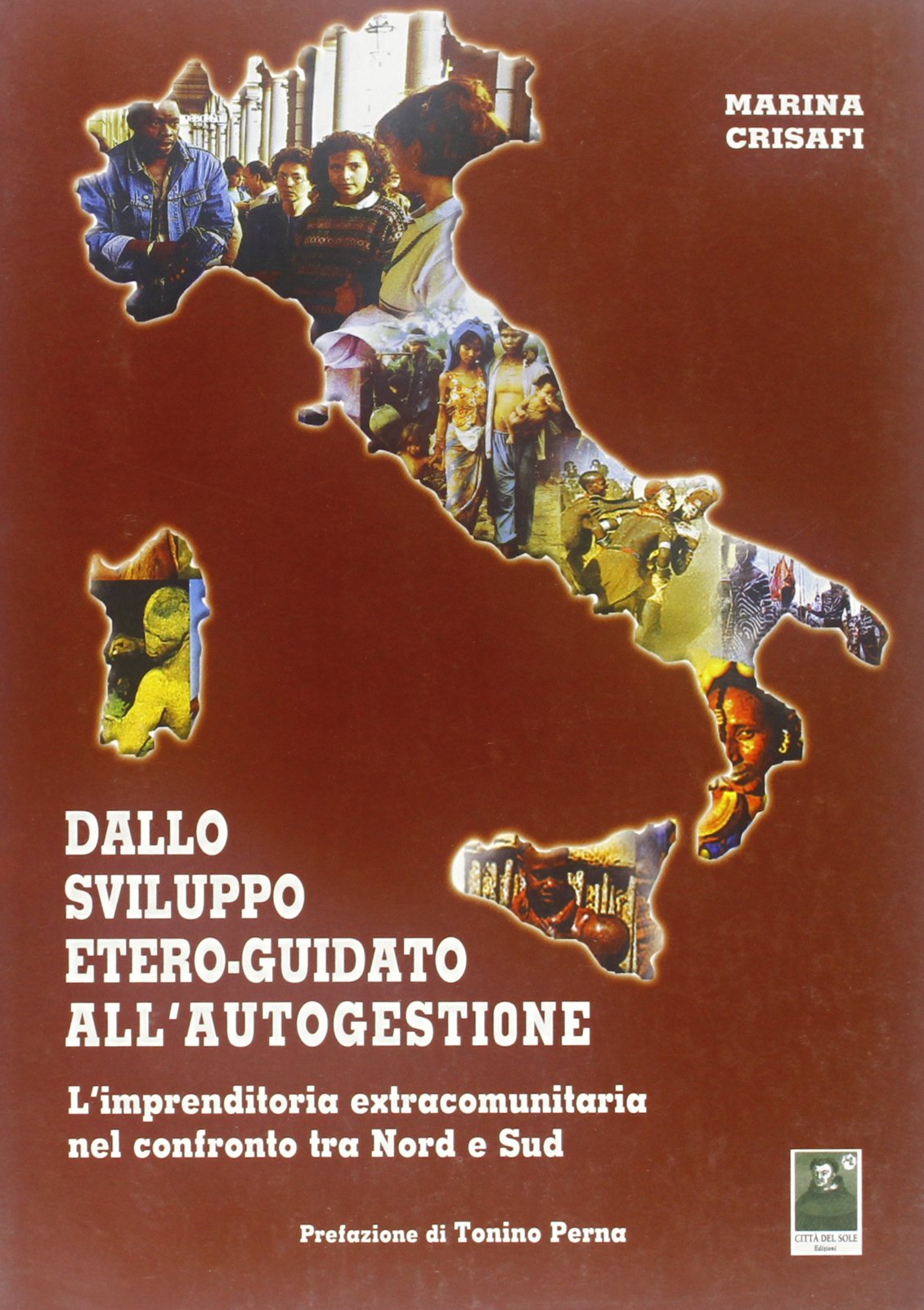 Dallo sviluppo etero-guidato all'autogestione. L'imprenditoria extracomunitaria nel confronto tra Nord e Sud (Problematiche di lavoro e previdenza) Books