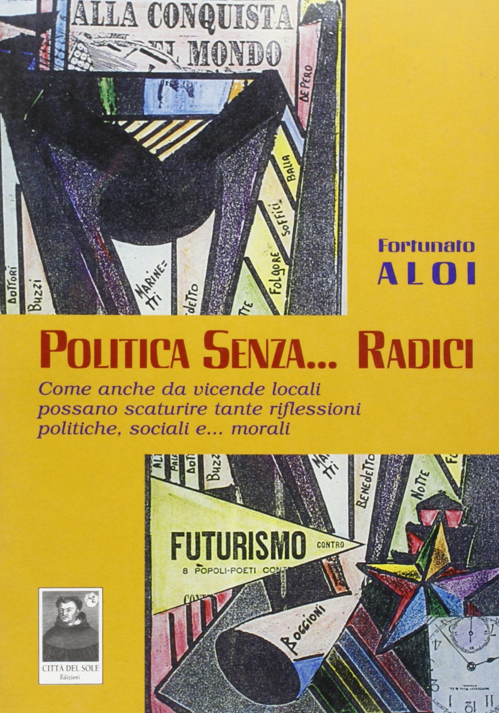 Politica senza... radici. Come anche da vicende locali possano scaturire tante riflessioni politiche, sociali e... morali (La politica del fare) Books