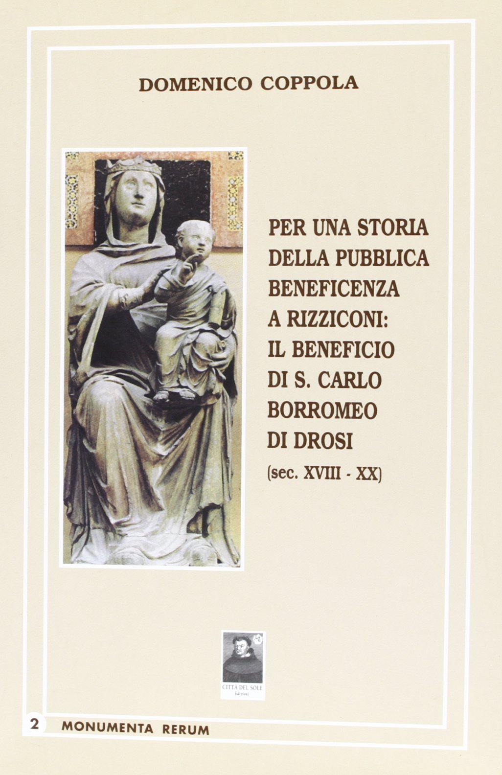 Per una storia della pubblica beneficenza a Rizziconi: il beneficio di S. Carlo Borromeo di Drosi (secc. XVIII-XX) (Monumenta rerum) Social Sciences