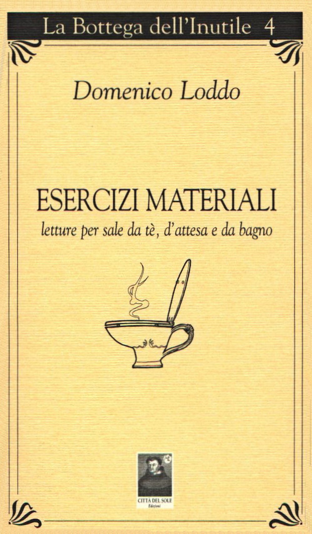 Esercizi materiali. Letture per sale da tè, d'attesa e da bagno (La bottega dell'inutile) Essays & Short Stories
