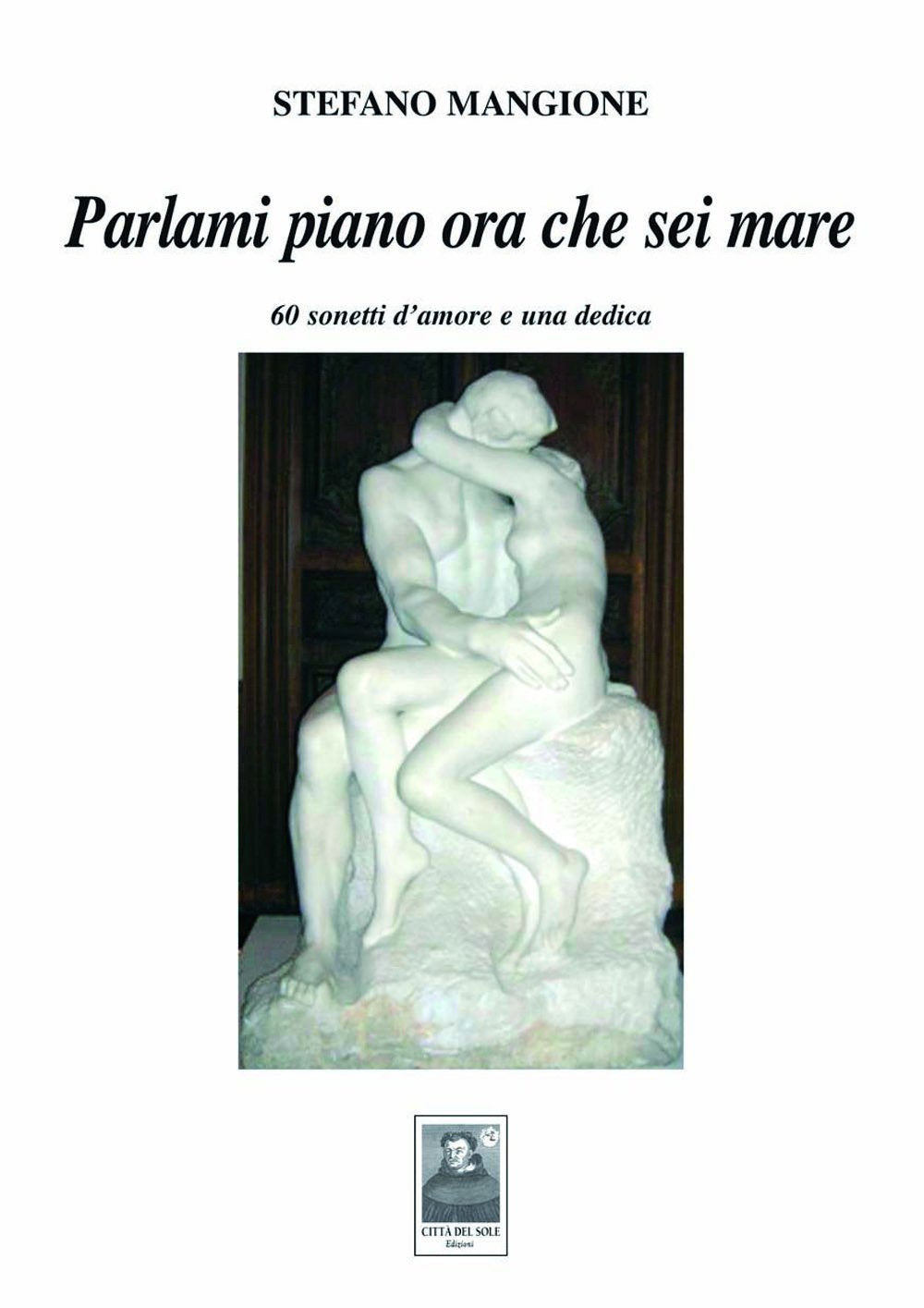 Parlami piano ora che sei mare. 60 sonetti d'amore e una dedica (Cantieri poetici) Poetry