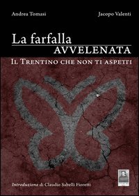 La farfalla avvelenata. Il Trentino che non ti aspetti (Lettera trentadue) Mathematics