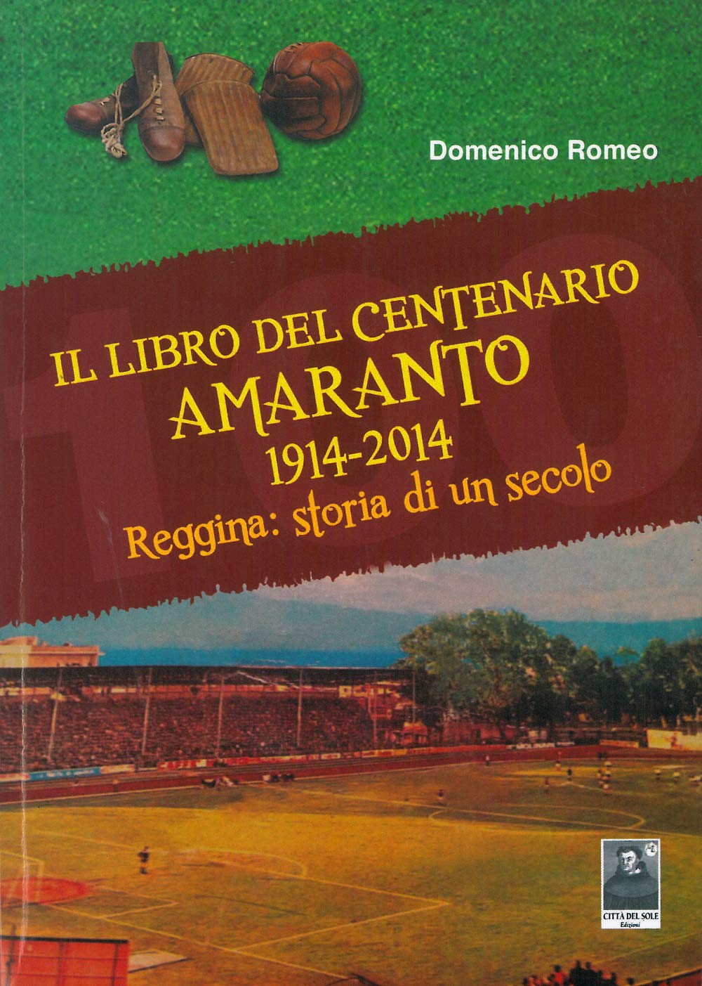 Il libro del centenario Amaranto 1914-2014. Reggina: storia di un secolo book