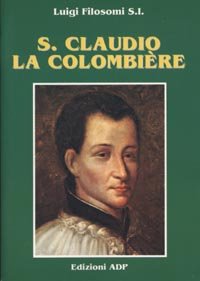 S. Claudio La Colombière. Servo fedele e perfetto amico del cuore di Cristo book