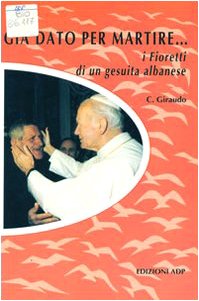 Già dato per martire... I fioretti di un gesuita albanese book
