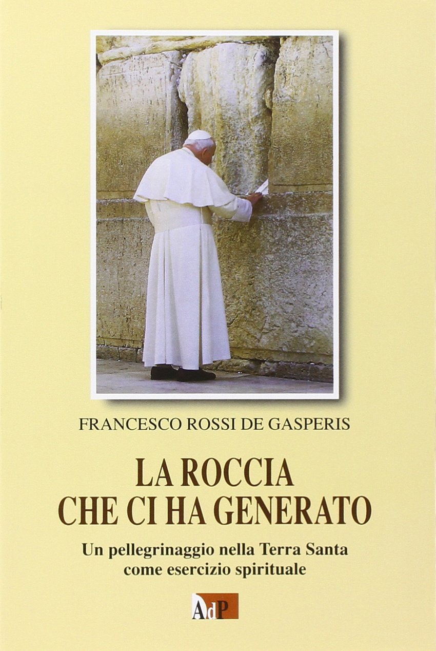 La roccia che ci ha generato. Un pellegrinaggio nella Terra Santa come esercizio spirituale book