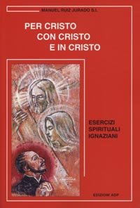 Per Cristo con Cristo e in Cristo. Esercizi spirituali ignaziani book