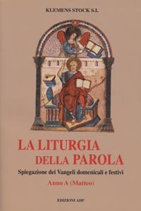 La liturgia della parola. Spiegazione dei vangeli domenicali e festivi. Anno A. Matteo book