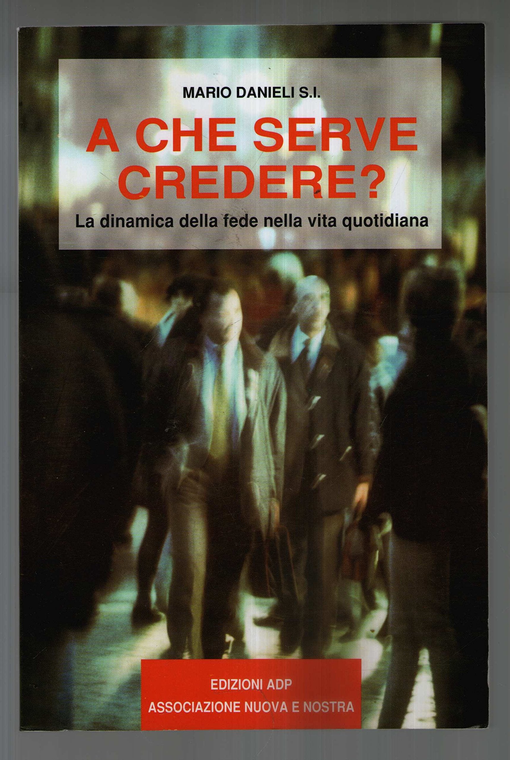 A che serve credere? Dinamica della fede nella vita quotidiana (Formazione) Religion & Esotericism
