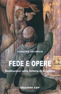Fede e opere. Meditazioni sulla lettera di Giacomo (Bibbia e preghiera) Religion & Esotericism