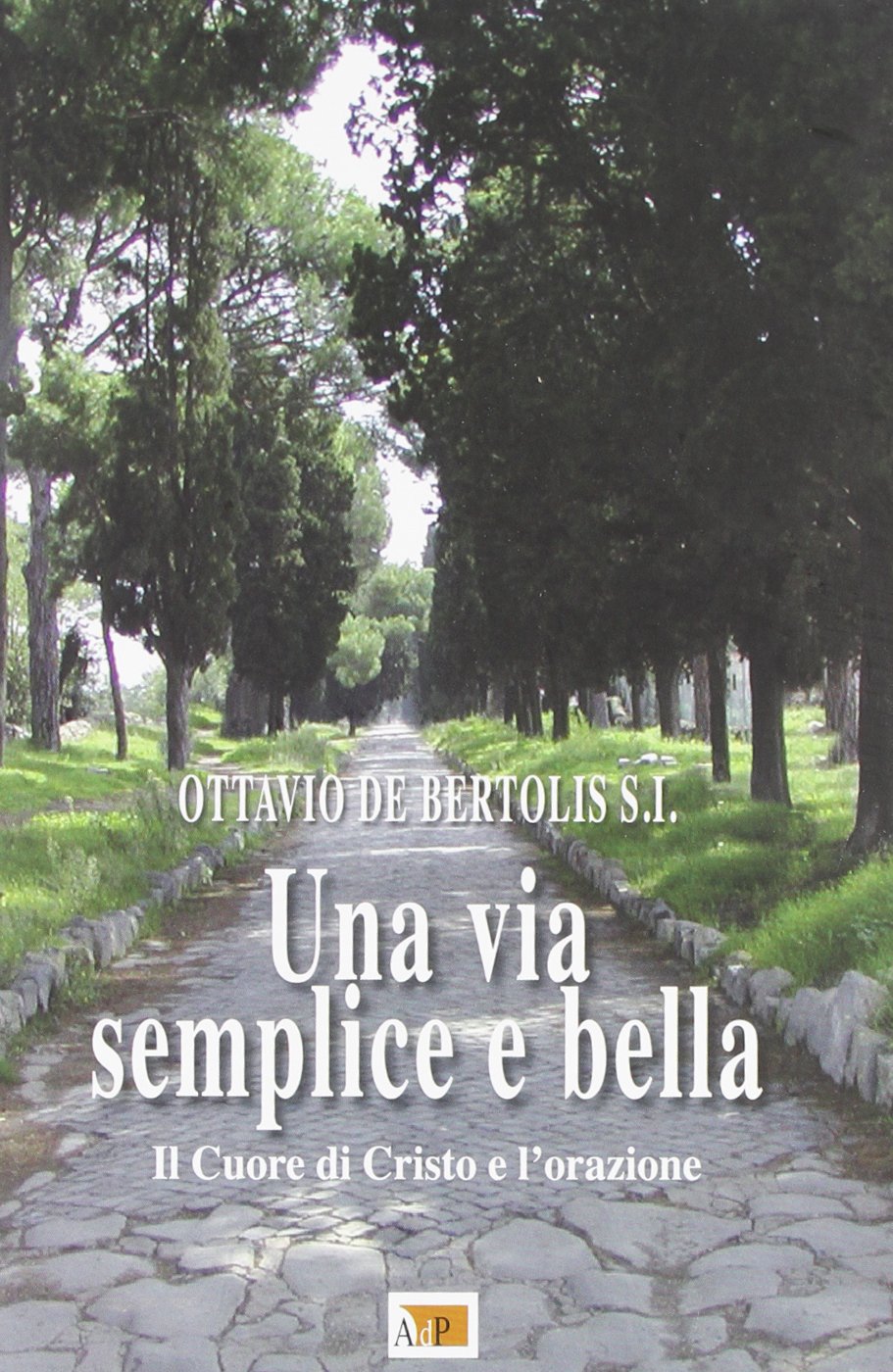 Una via semplice e bella. Il Cuore di Cristo e l'orazione (Atti) Religion & Esotericism