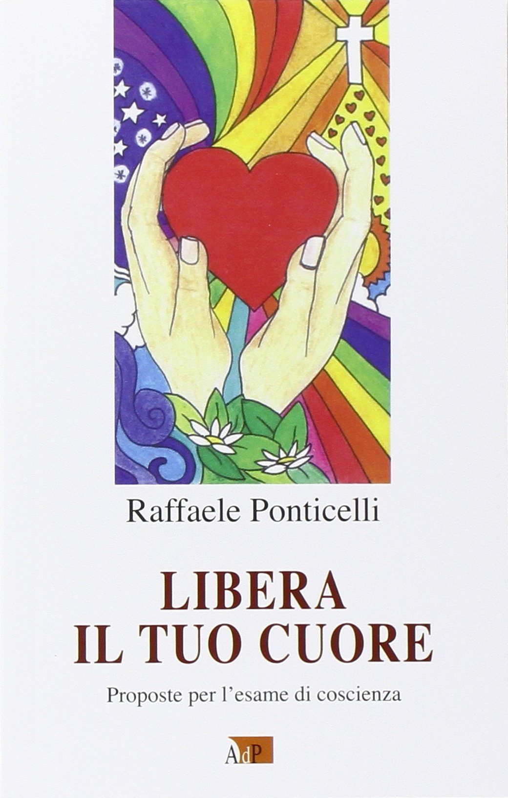 Libera il tuo cuore. Proposte per l'esame di coscienza (Catechesi) Religion & Esotericism