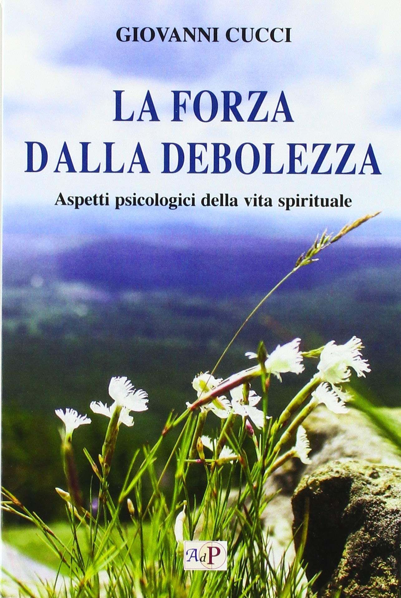 La forza dalla debolezza. Aspetti psicologici della vita spirituale book