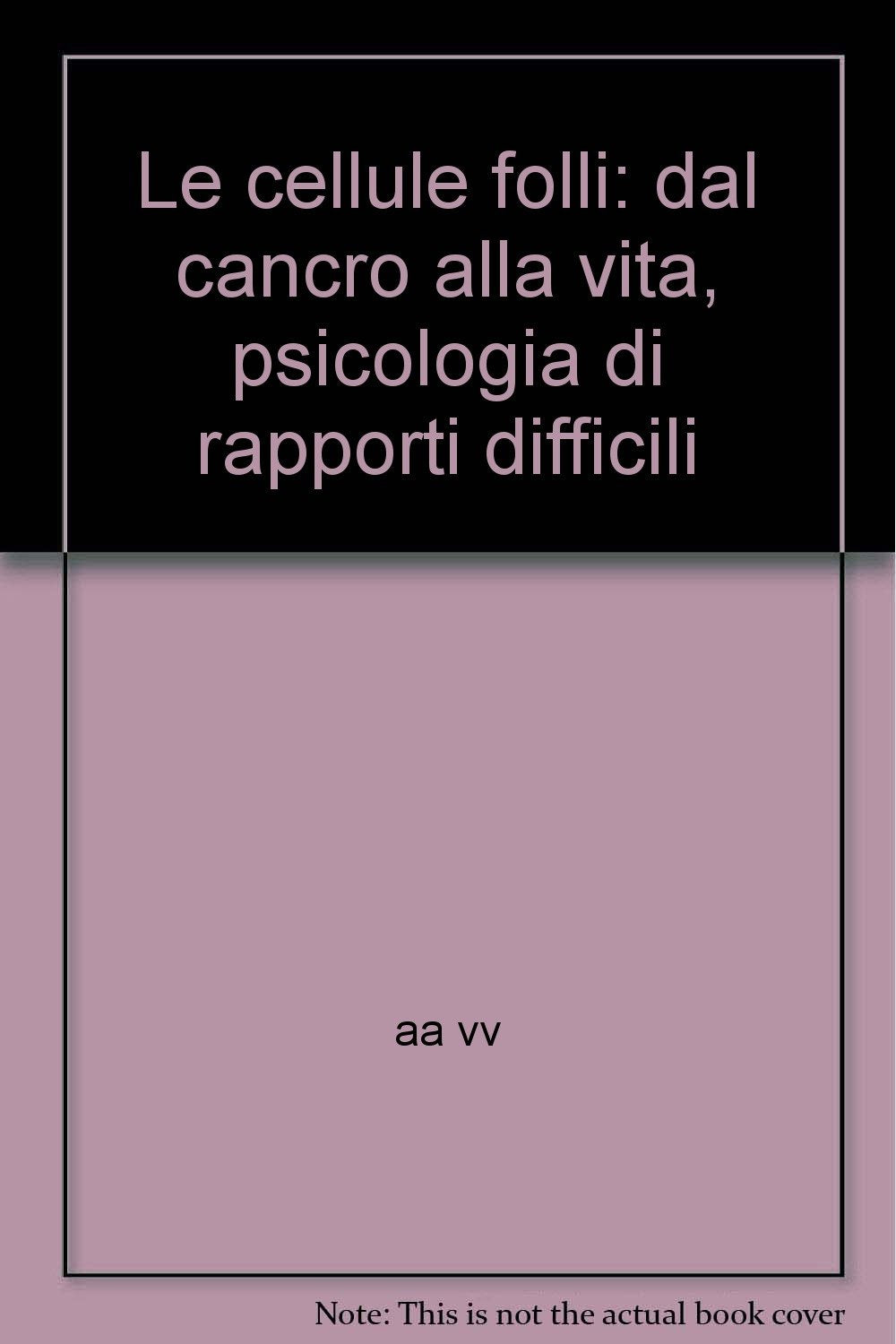 Le cellule folli: dal cancro alla vita, psicologia di rapporti difficili Books