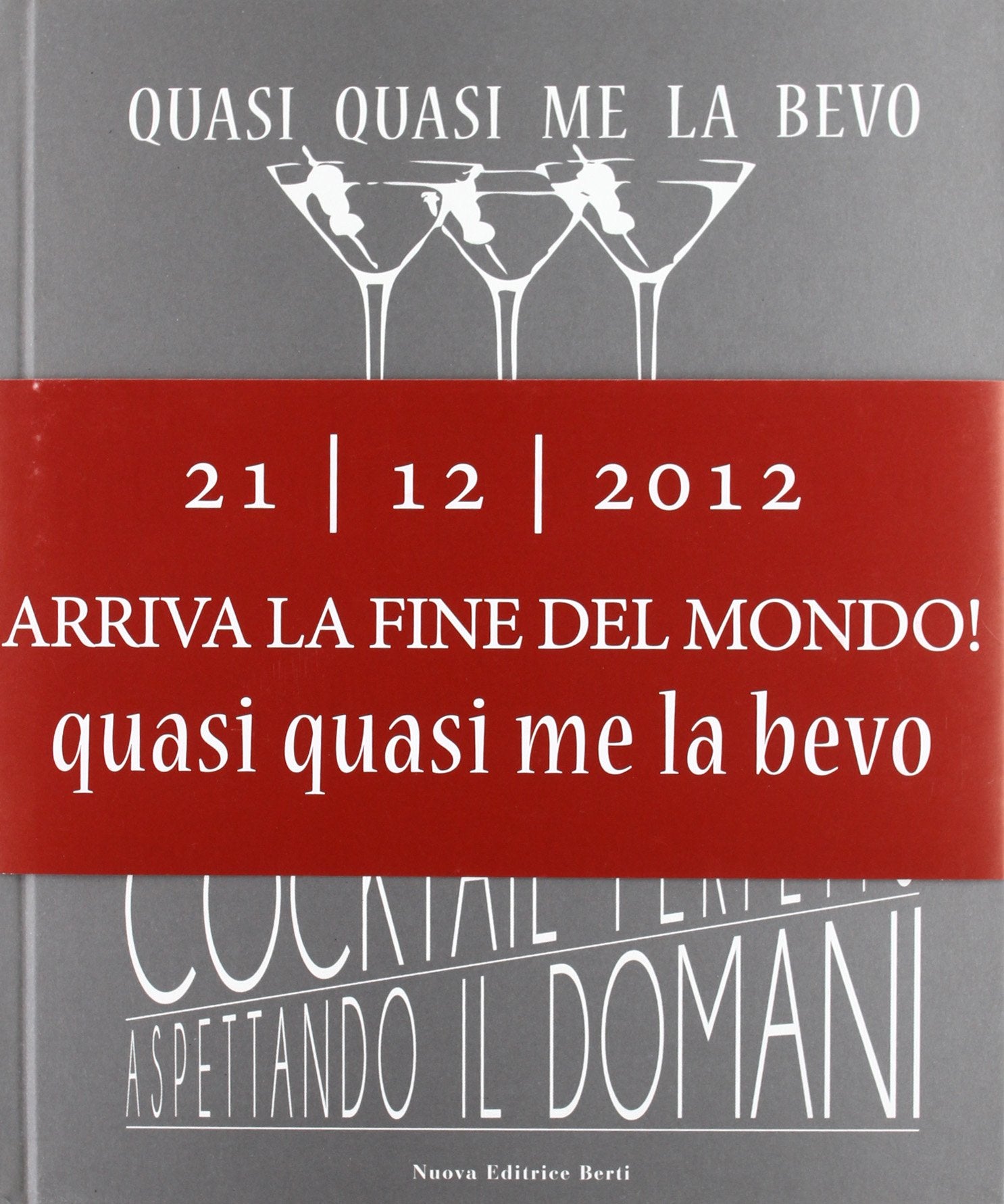 Quasi quasi me la bevo. Come preparare un cocktail perfetto aspettando il domani book