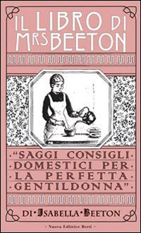 Il libro di Mrs Beeton. Saggi consigli domestici per la perfetta gentildonna book