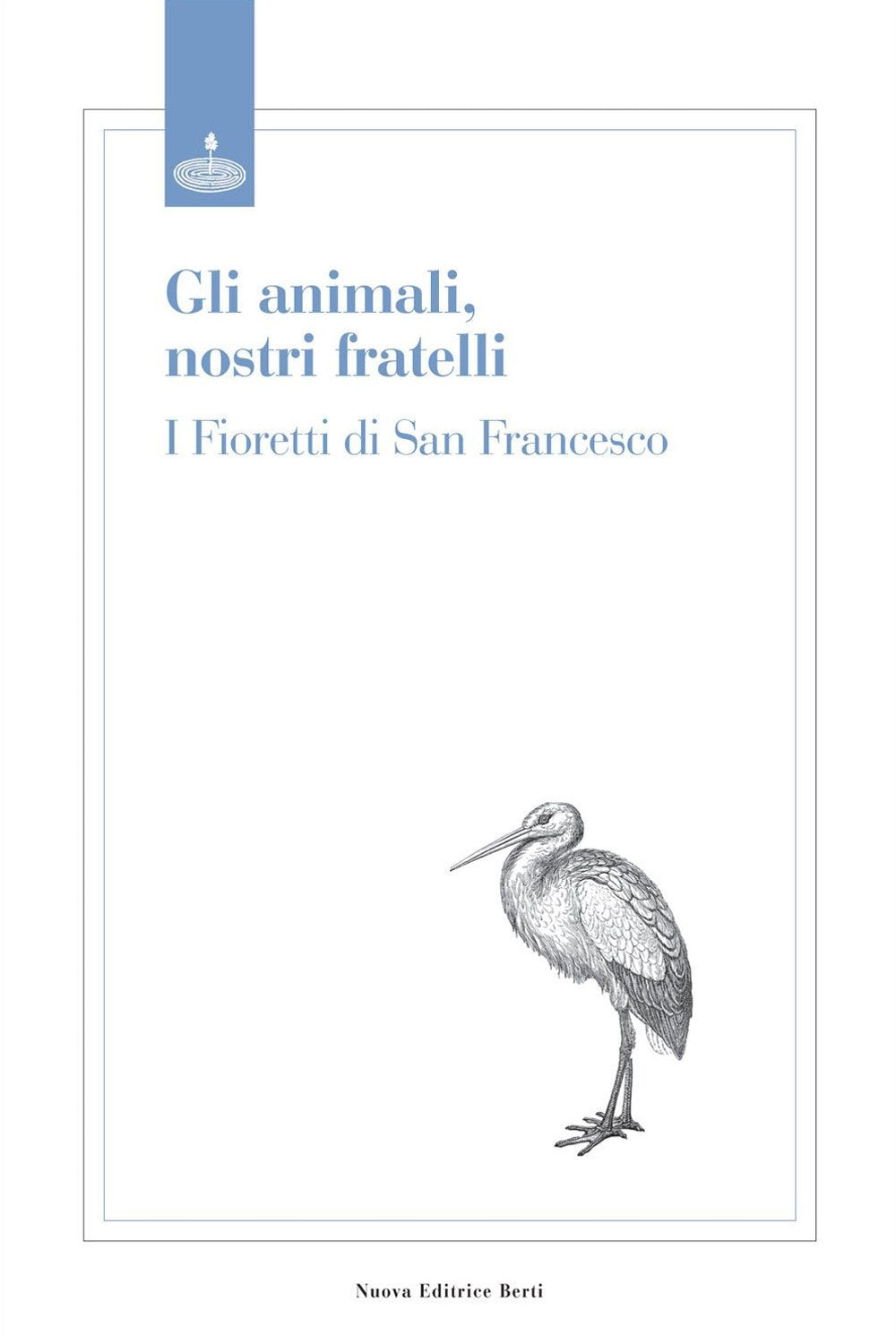 Animali, nostri fratelli. I fioretti di san Francesco (I classici del pensiero cristiano) Religion & Esotericism