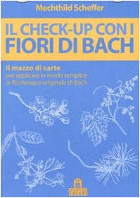 Il check-up con i fiori di Bach. Il mazzo di carte per applicare in modo semplice la floriterapia originale di Bach Health, Nutrition & Fitness