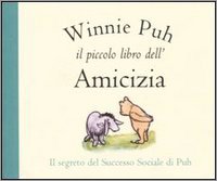 Winnie Puh. Il piccolo libro dell'amicizia. Ediz. illustrata (The Wisdom of Pooh) Novels & Short Stories