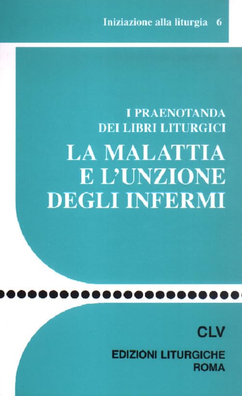 La malattia e l'unzione degli infermi. I praenotanda dei libri liturgici Religion & Esotericism