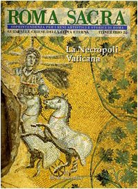 Roma sacra. Guida alle chiese della città eterna. 25° itinerario. La necropoli vaticana (Vol. 25) book