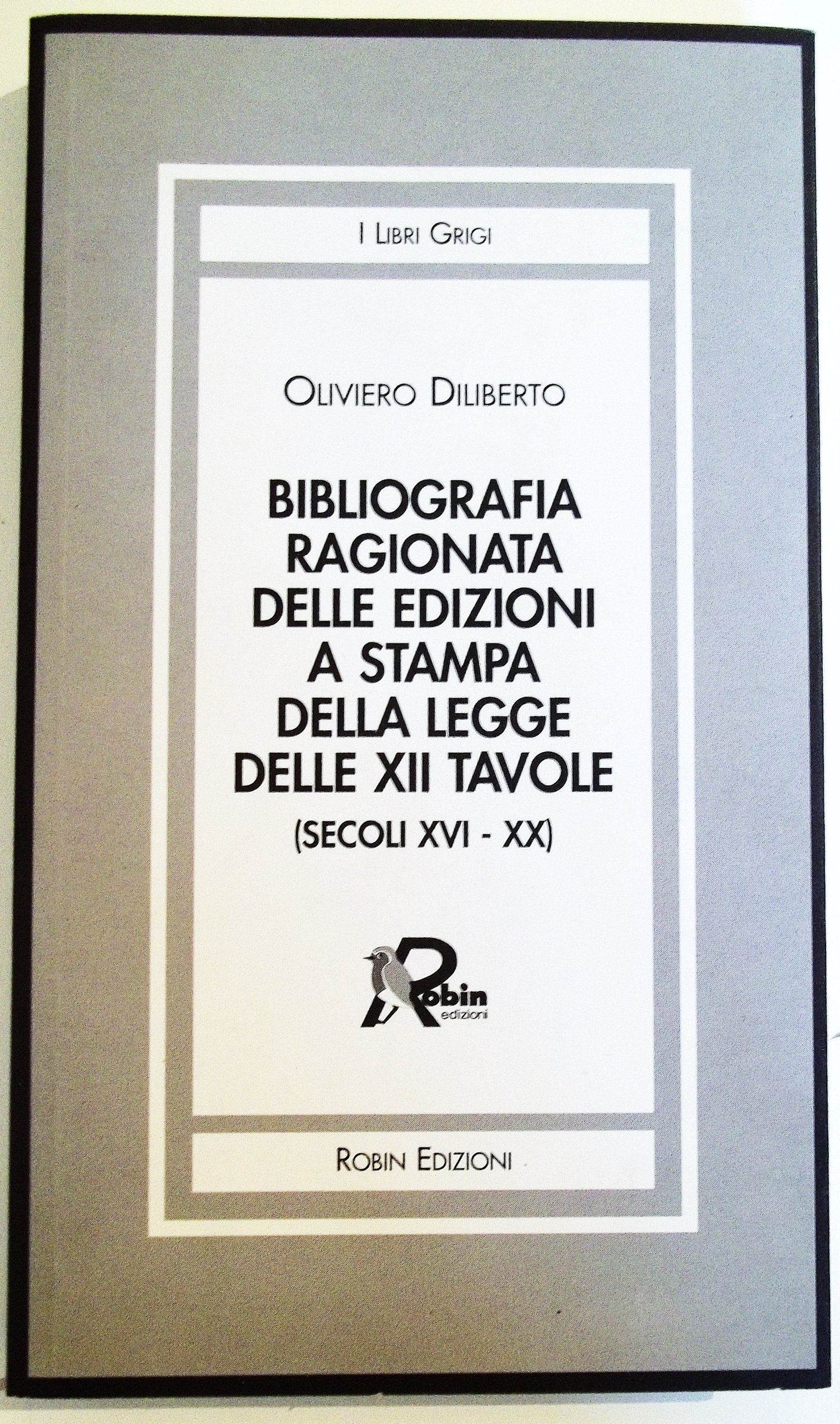 Bibliografia ragionata delle edizioni a stampa della legge delle XII tavole (secoli XVI-XX) book